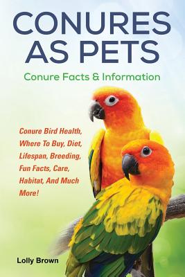 Conures as Pets: Conure Bird Health, Where To Buy, Diet, Lifespan, Breeding, Fun Facts, Care, Habitat, And Much More! Conure Facts & In Cover Image