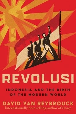 Revolusi: Indonesia and the Birth of the Modern World By David Van Reybrouck Cover Image
