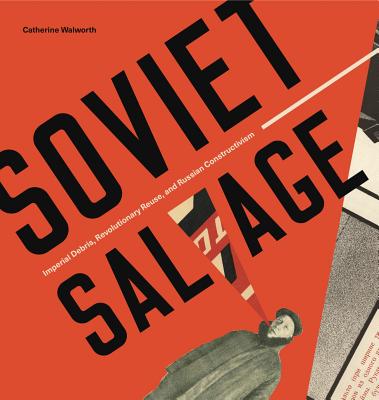 Soviet Salvage: Imperial Debris, Revolutionary Reuse, and Russian Constructivism (Refiguring Modernism #23) Cover Image