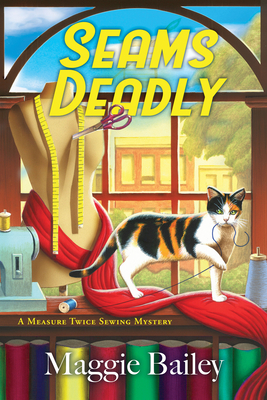 Seams Deadly (A Measure Twice Sewing Mystery #1) By Maggie Bailey Cover Image