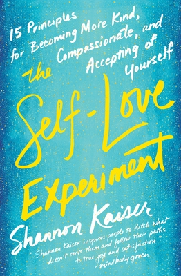 The Self Love Experiment Fifteen Principles For Becoming - 