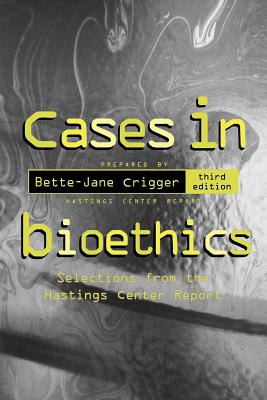 Cases in Bioethics: Selections from the Hastings Center Report Cover Image