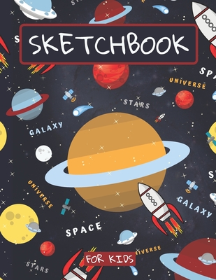 Sketchbook For Kids: Drawing pad for kids / Space galaxy astronomy  Childrens Sketch book / Large sketch Book Drawing, Writing, doodling pap  (Paperback)