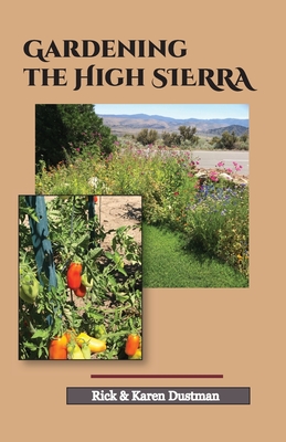 Gardening the High Sierra By Karen Dustman, Rick Dustman Cover Image