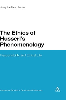 The Ethics of Husserl's Phenomenology (Continuum Studies in Continental Philosophy #87) By Joaquim Siles I. Borras Cover Image