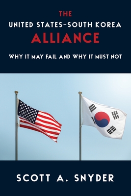 The United States-South Korea Alliance: Why It May Fail and Why It Must Not (Council on Foreign Relations Book) Cover Image