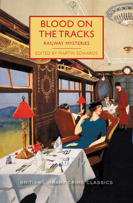 Blood on the Tracks: Railway Mysteries (British Library Crime Classics)