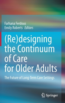 (Re)Designing the Continuum of Care for Older Adults: The Future of Long-Term Care Settings Cover Image