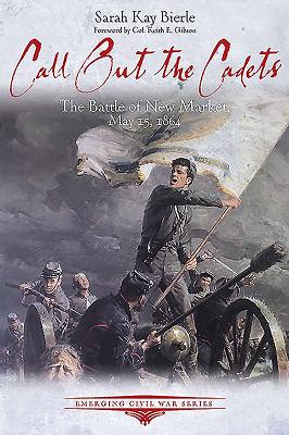 Call Out the Cadets: The Battle of New Market, May 15, 1864 (Emerging Civil War)