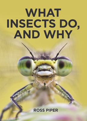 What Insects Do, and Why By Ross Piper Cover Image