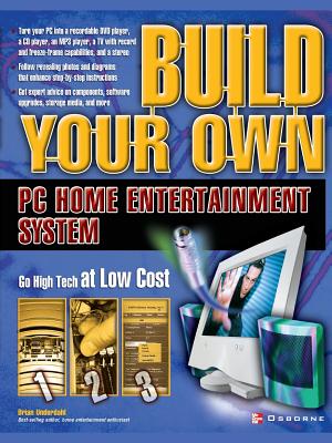 Build Your Own PC Home Entertainment System (Build Your Own...(McGraw)) Cover Image