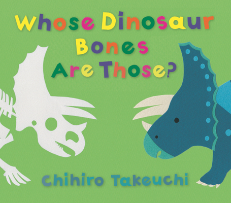Whose Dinosaur Bones Are Those? By Chihiro Takeuchi, Chihiro Takeuchi (Illustrator) Cover Image