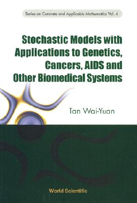 Stochastic Models with Applications to Genetics, Cancers, AIDS and Other Biomedical Systems (Concrete and Applicable Mathematics #4)