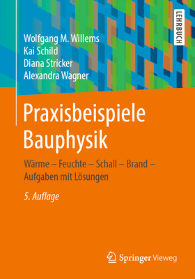 Praxisbeispiele Bauphysik: Wärme - Feuchte - Schall - Brand - Aufgaben Mit Lösungen Praxisbeispiele Bauphysik: Wärme - Feuchte - Schall - Brand - Aufgaben Mit Lösungen cover