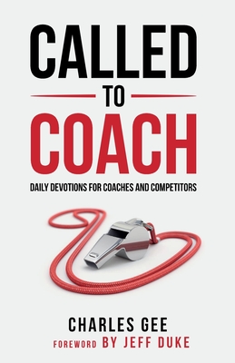 Called to Coach: Daily Devotions for Coaches and Competitors By Gee Charles Cover Image