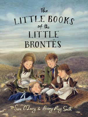 The Little Books of the Little Brontës By Sara O'Leary, Briony May Smith (Illustrator) Cover Image