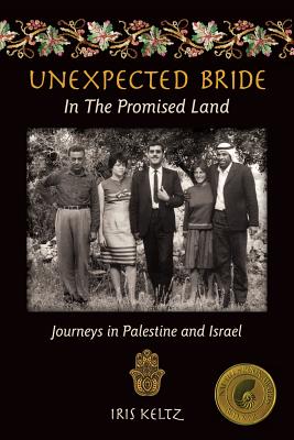 Unexpected Bride in the Promised Land: Journeys in Palestine and Israel By Iris Keltz Cover Image