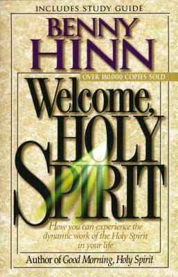Welcome, Holy Spirit: How You Can Experience the Dynamic Work of the Holy Spirit in Your Life. By Benny Hinn Cover Image