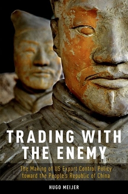 Trading with the Enemy: The Making of Us Export Control Policy Toward the People's Republic of China Cover Image