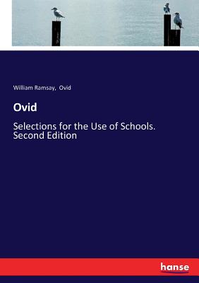 Ovid: Selections for the Use of Schools. Second Edition By Ovid, William Ramsay Cover Image