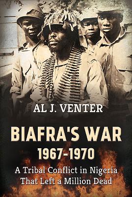 Biafra's War 1967-1970: A Tribal Conflict in Nigeria That Left a Million Dead Cover Image