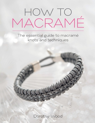 How to Macrame: The Essential Guide to Macrame Knots and Techniques Cover Image