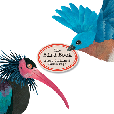 The Bird Book By Steve Jenkins, Steve Jenkins (Illustrator), Robin Page Cover Image