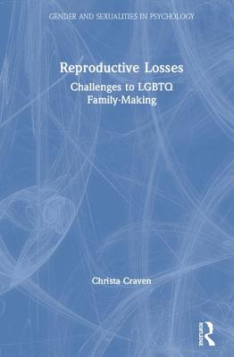 Reproductive Losses: Challenges to LGBTQ Family-Making By Christa Craven Cover Image
