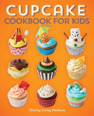 Cupcake Cookbook for Kids By Charity Curley Mathews Cover Image