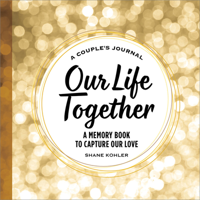 A Couple's Journal: Our Life Together: A Memory Book to Capture Our Love Cover Image