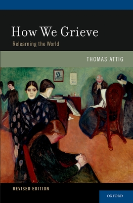 How We Grieve: Relearning the World By Thomas Attig Cover Image
