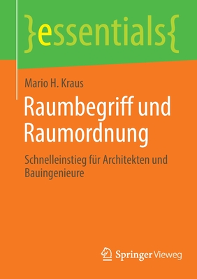 Raumbegriff Und Raumordnung: Schnelleinstieg Für Architekten Und Bauingenieure (Essentials) By Mario H. Kraus Cover Image