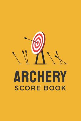 Archery Score Book: Archery Steps To Success Essential; Individual Sport Archery Training Orange Notebook; Archery For Beginners Score Log Cover Image