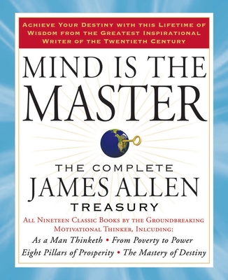 Mind is the Master: The Complete James Allen Treasury By James Allen Cover Image