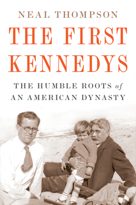 The First Kennedys: The Humble Roots of an American Dynasty