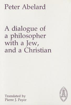 Dialogue of a Philosopher with a Jew and a Christian (Mediaeval Sources in Translation #20)