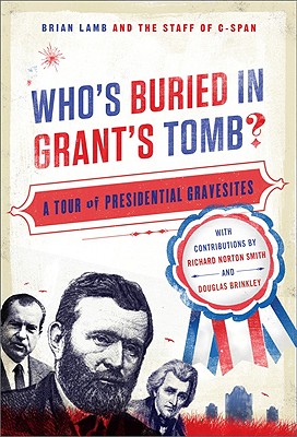 Who's Buried in Grant's Tomb?: A Tour of Presidential Gravesites By Brian Lamb (Other primary creator), C-SPAN Cover Image