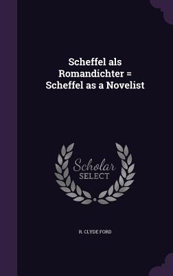 Cover for Scheffel ALS Romandichter = Scheffel as a Novelist