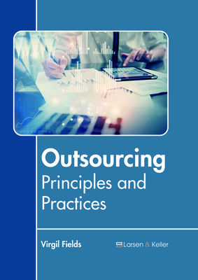 Outsourcing: Principles and Practices By Virgil Fields (Editor) Cover Image