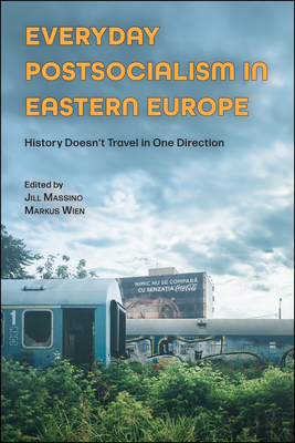 Everyday Postsocialism in Eastern Europe: History Doesn't Travel in One Direction (Central European Studies)