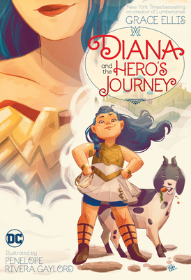 Diana and the Hero's Journey By Grace Ellis, Penelope Rivera Gaylord (Illustrator) Cover Image