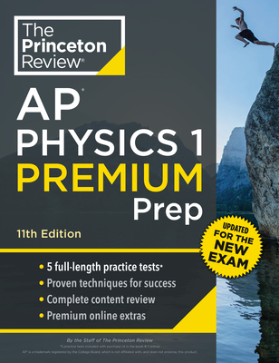 Princeton Review AP Physics 1 Premium Prep, 11th Edition: 5 Practice Tests + Complete Content Review + Strategies & Techniques (College Test Preparation) Cover Image