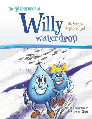 The Adventures of Willy Waterdrop: the Story of the Water Cycle
