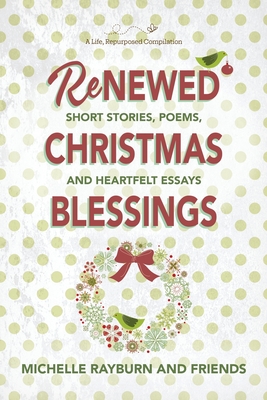 Renewed Christmas Blessings: Short Stories, Poems, and Heartfelt Essays