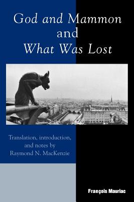 God and Mammon and What Was Lost By François Mauriac, Raymond N. MacKenzie (Translator) Cover Image
