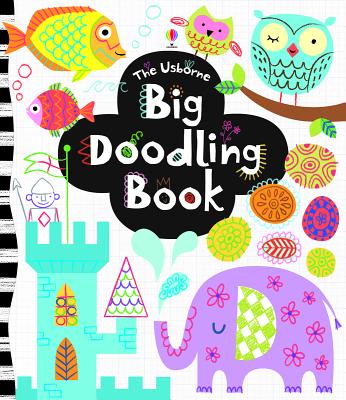The Usborne Big Doodling Book By Fiona Watt, Josephine Thompson (Illustrator), Caroline Day (Illustrator) Cover Image