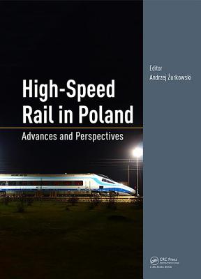 High-Speed Rail in Poland: Advances and Perspectives By Andrzej Zurkowski Cover Image