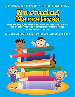 Coaching Comprehension, Creating Conversation: Nurturing Narratives Story-based language intervention for children with language impairments that are By Lauren Psy D. Franke, Christine M. a. Durbin, Brenda Smith Myles (Foreword by) Cover Image