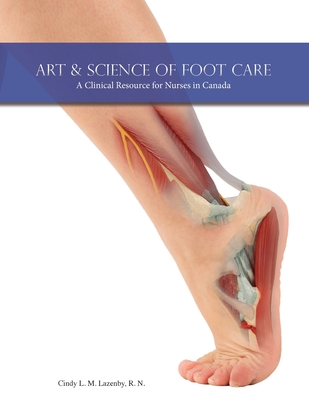 Art & Science of Foot Care: A Clinical Resource for Nurses in Canada By Cindy L. M. Lazenby Cover Image