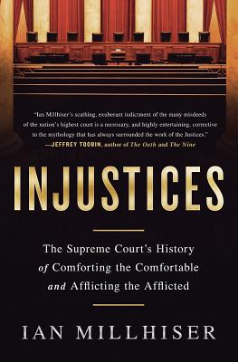 Injustices: The Supreme Court's History of Comforting the Comfortable and Afflicting the Afflicted Cover Image